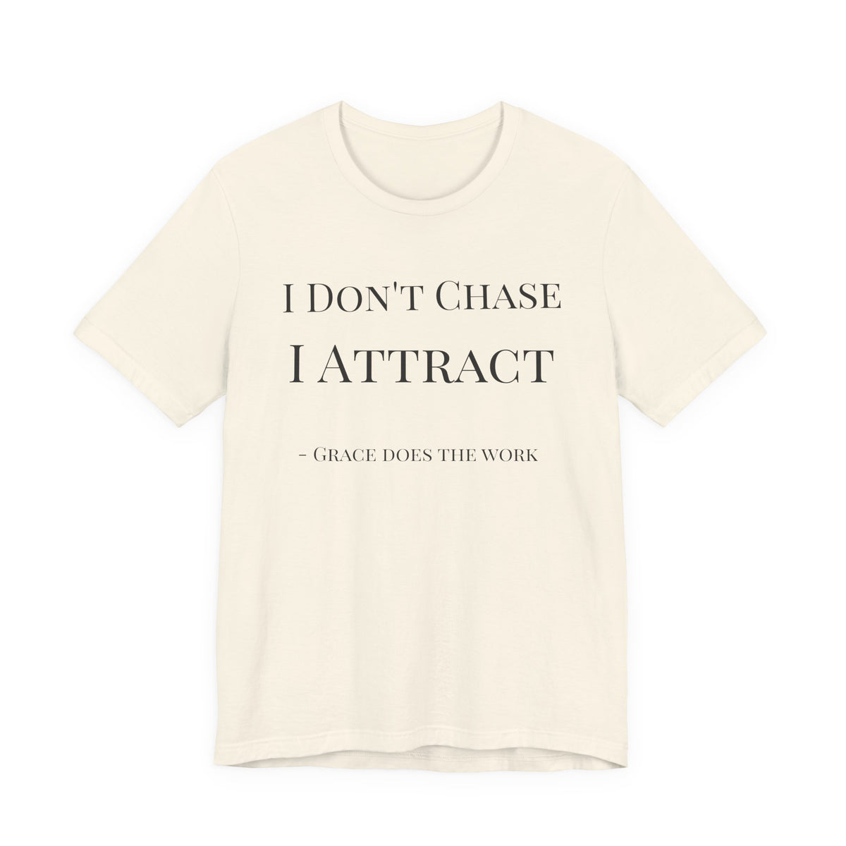 I Don’t Chase, I Attract — Grace Does the Work Tee