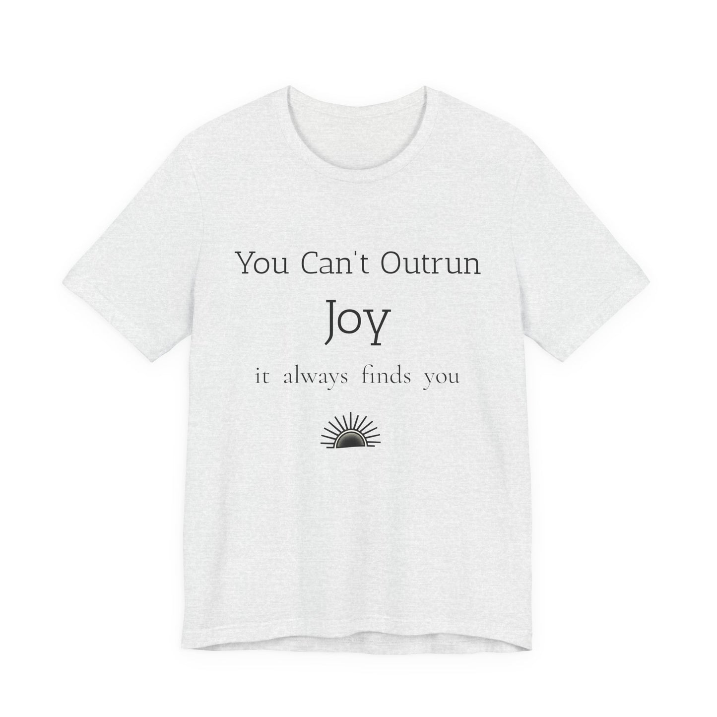 You Can’t Outrun Joy – Affirmation Tee