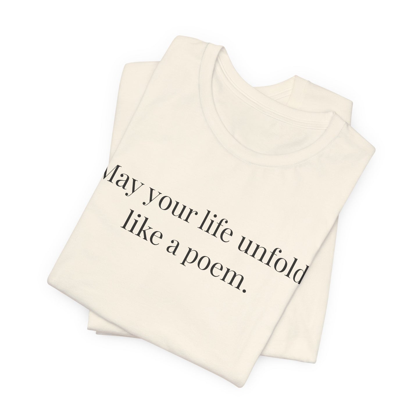 May Your Life Unfold Like a Poem Tee