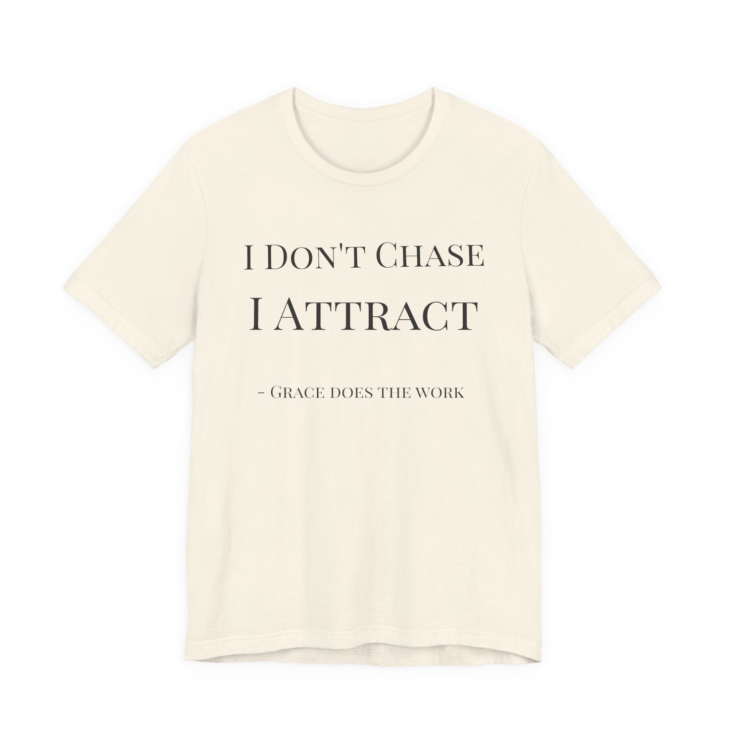 I Don’t Chase, I Attract Tee — Grace Does the Work