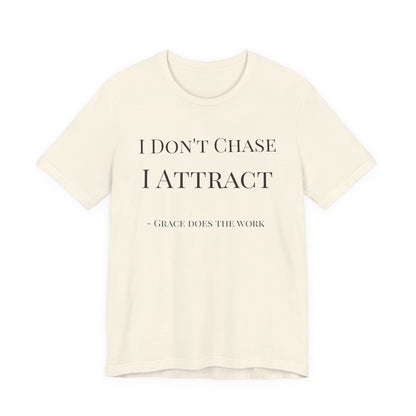I Don’t Chase, I Attract Tee — Grace Does the Work