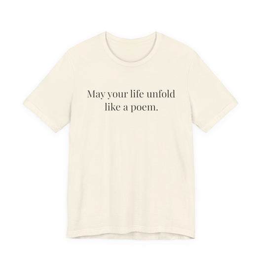May Your Life Unfold Like a Poem — Poetry Tee